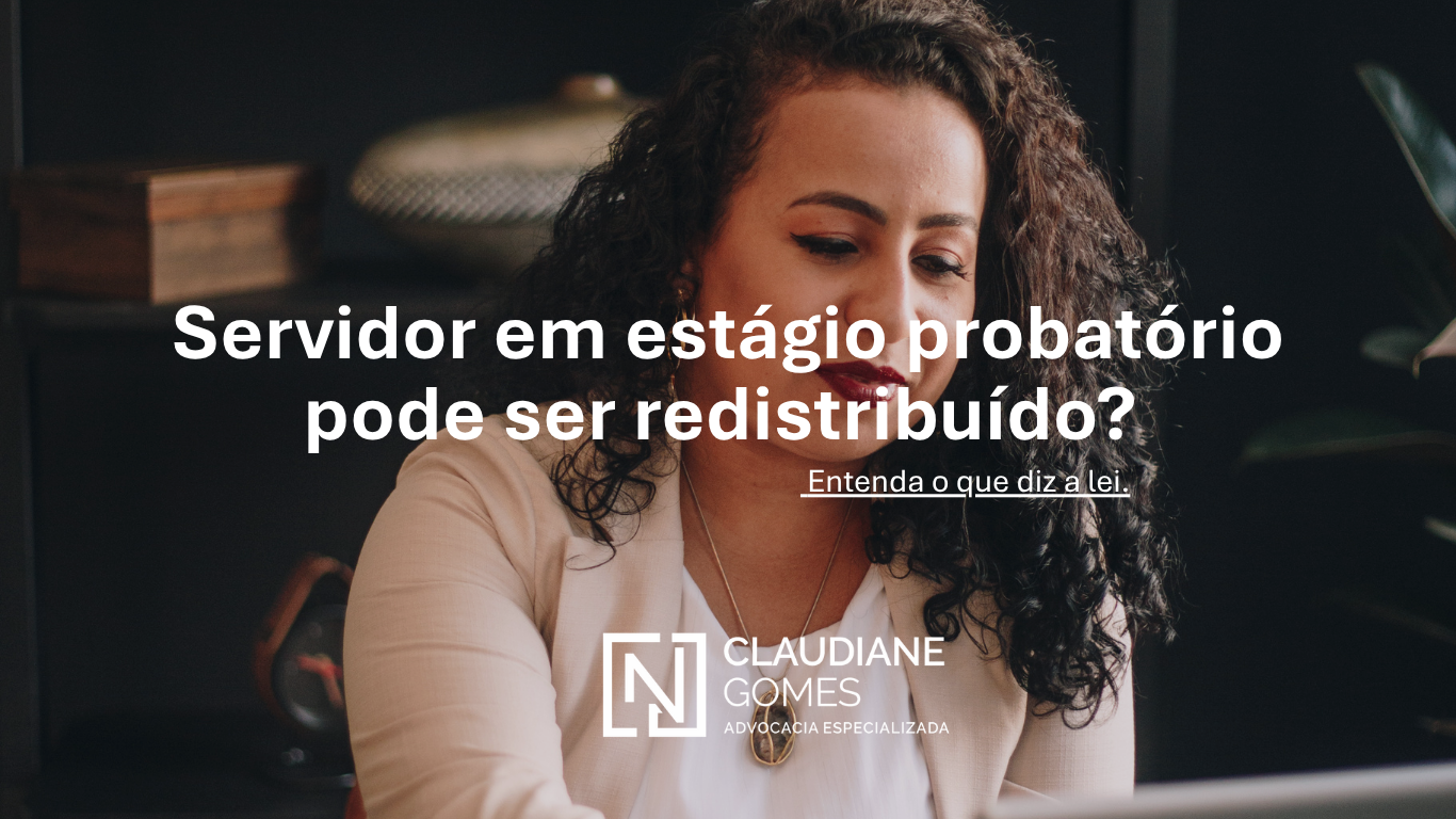 Servidor em estagio probatorio pode ser redistribuido Entenda o que a lei