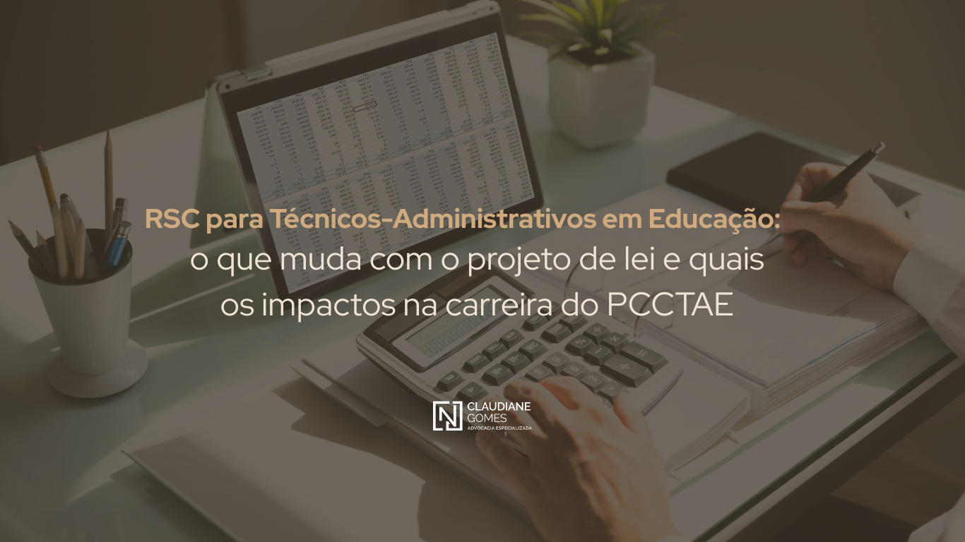RSC para Técnicos-Administrativos em Educação: o que muda com o projeto de lei e quais os impactos na carreira do PCCTAE