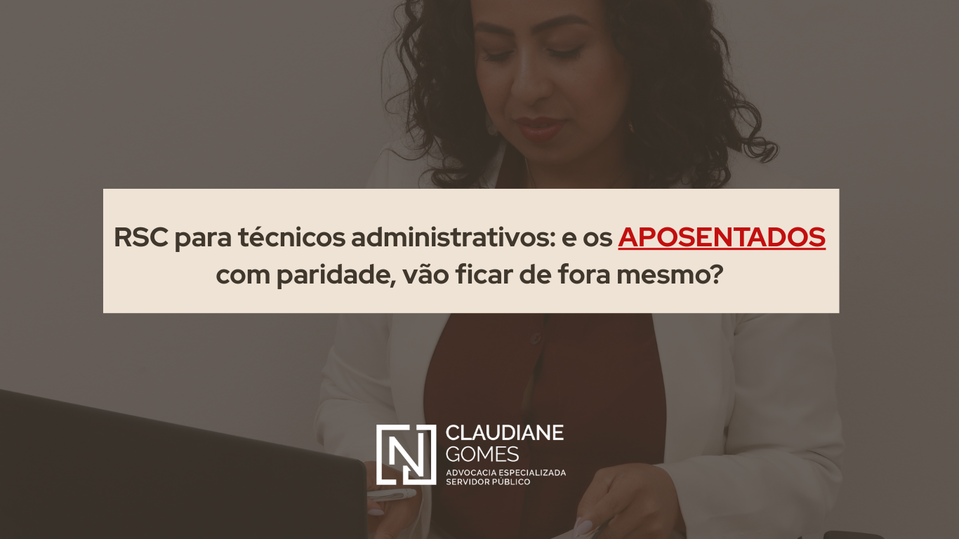 RSC para técnicos administrativos: e os APOSENTADOS com paridade, vão ficar de fora mesmo?